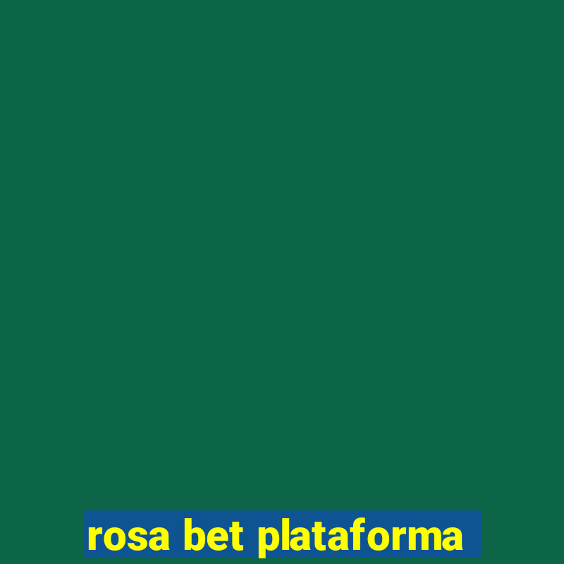 rosa bet plataforma